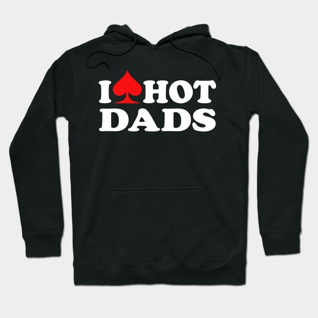 I Love Hot Dads Hoodie by Etopix